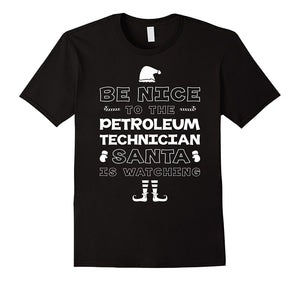 Be Nice To The Petroleum Technician Santa T-Shirt