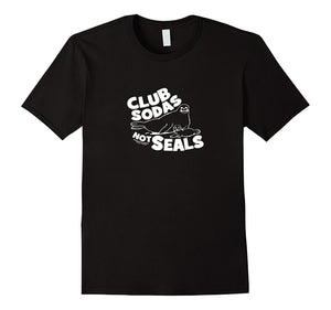 Club Soda Not Seals T Shirt