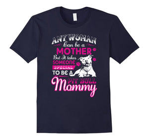 Dog Mommy - Any Women Can Be A Mother T-Shirt
