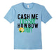 Cash Me Outside Howbow Dah T-Shirt Catch Me Ousside