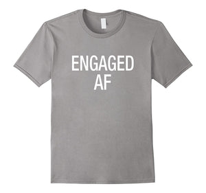 Engaged Af T-Shirt For Engaged Man Woman