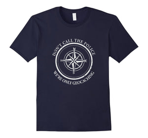 Don'T Call The Police We'Re Only Geocaching Tshirt