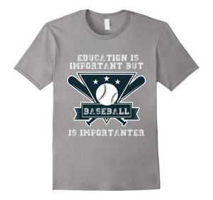 Education Is Important But Baseball Is Importanter T-Shirt