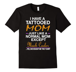 I Have A Tattooed Mom Funny Tshirt - Mother'S Day Gift Shirt