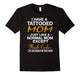 I Have A Tattooed Mom Funny Tshirt - Mother'S Day Gift Shirt