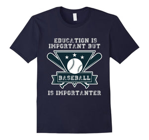 Education Is Important But Baseball Is Importanter T-Shirt