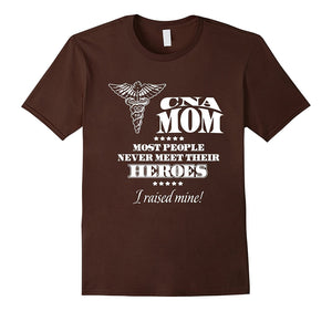 Cna Mom Most People Never Meet Their Heroes Tshirt