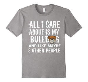 All I Care About Is My Bulldog Funny T-Shirt