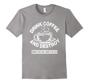 Drink Coffee And Destroy Bouncing Souls T- Shirt
