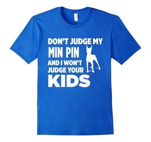 Don'T Judge My Min Pin & I Won'T Judge Your Kids T-Shirt