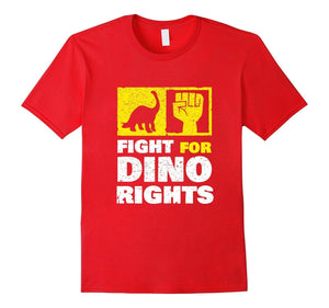 Fight For Dinosaur Rights T-Shirt | Funny Dinosaur Shirt