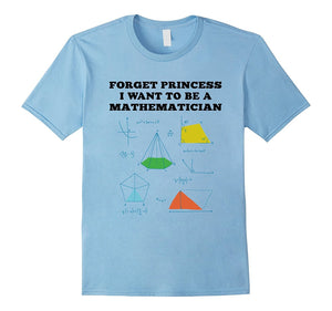 Forget Princess I Want To Be A Mathematician T-Shirt