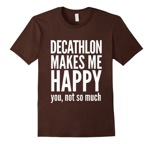 Decathlon Makes Me Happy You Not So Much T-Shirt