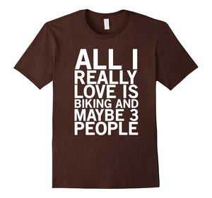 All I Really Love Is Biking And Maybe 3 People Funny T-Shirt