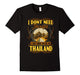 I Do Not Need Therapy I Just Need To Go To Thailand Tshirt