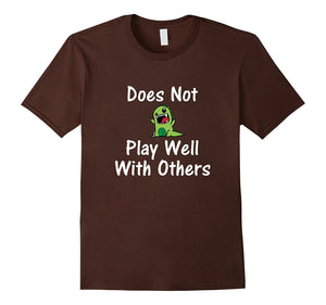 Does Not Play Well With Others Funny Dinosaur T-Shirt
