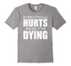 Everything Hurts & I Am Dying Running Tshirts With Funny Say