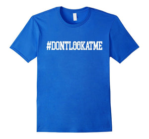 Don'T Look At Me T-Shirt