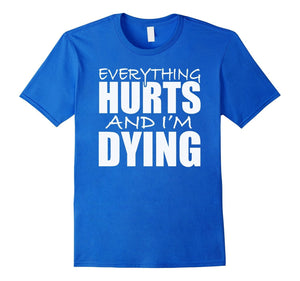 Everything Hurts & I Am Dying Running Tshirts With Funny Say