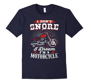 I Don'T Snore I Dream I'M A Motorcycle T-Shirt - Biker Tee