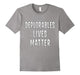 Deplorables Lives Matter T Shirt Funny Political Sarcasm
