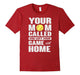 Baseball Tshirt - Baseball Mom Called You Left Game Tshirt