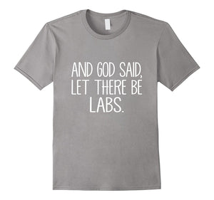 And God Said, Let There Be Labs. Labrador Love T Shirt