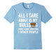 All I Care About Is My Bulldog Funny T-Shirt