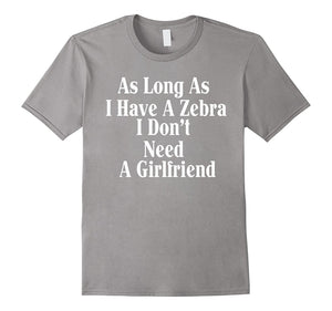 As Long As I Have A Zeb-Ra I Don'T Need Girlfriend Shirt