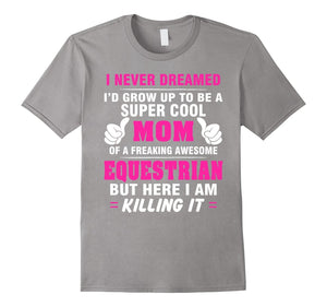Equestrian Mom Shirt - Proud Mom Of Awesome Equestrian