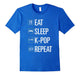 Eat Sleep K-Pop Repeat T Shirt