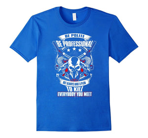 Be Polite Be Professional Tshirt