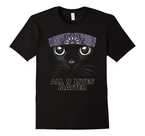 All 9 Lives Matter Funny Black Cat Parody T-Shirt