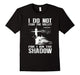 I Do Not Fear The Valley For I Am The Shadow Tshirt