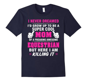 Equestrian Mom Shirt - Proud Mom Of Awesome Equestrian