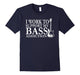 Bassist T Shirt Gift-I Work To Support My Bass Addiction