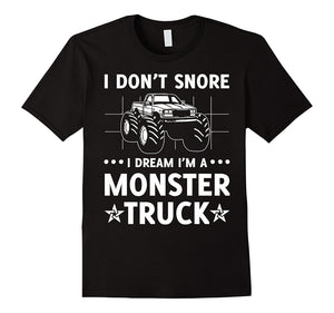 I Don'T Snore I Dream I'M A Monster Truck T-Shirt
