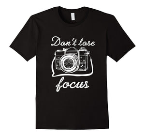 Don'T Lose Focus Photography T-Shirt
