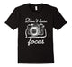 Don'T Lose Focus Photography T-Shirt