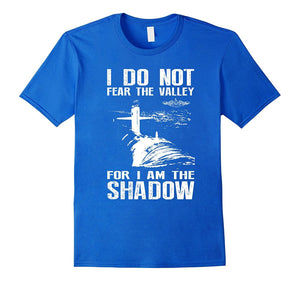I Do Not Fear The Valley For I Am The Shadow Tshirt