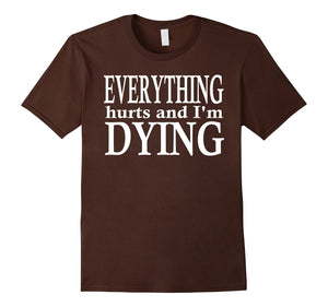 Everything Hurts And I'M Dying T-Shirt