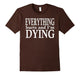 Everything Hurts And I'M Dying T-Shirt