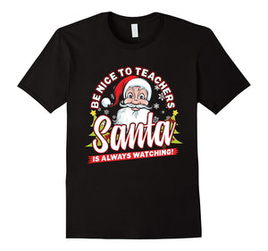 Be Nice To Teachers Santa Is Always Watching T-Shirt
