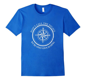 Don'T Call The Police We'Re Only Geocaching Tshirt