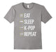 Eat Sleep K-Pop Repeat T Shirt