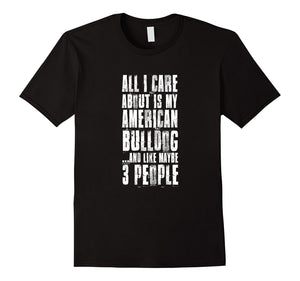 All I Care About Is My American Bulldog T-Shirt