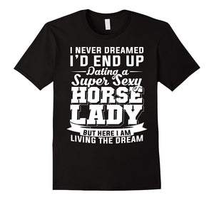 Dating A Super Sexy Horse Lady T-Shirt