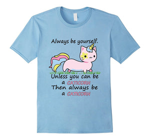 Always Be Yourself Unless You Can Be A Caticorn T-Shirt