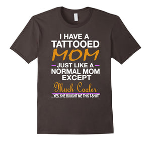 I Have A Tattooed Mom Funny Tshirt - Mother'S Day Gift Shirt