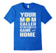 Baseball Tshirt - Baseball Mom Called You Left Game Tshirt